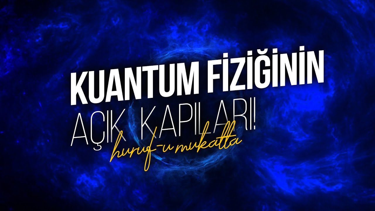 KUANTUM FİZİĞİNİN AÇIK KAPILARI! (HURUF-U MUKATTAA)