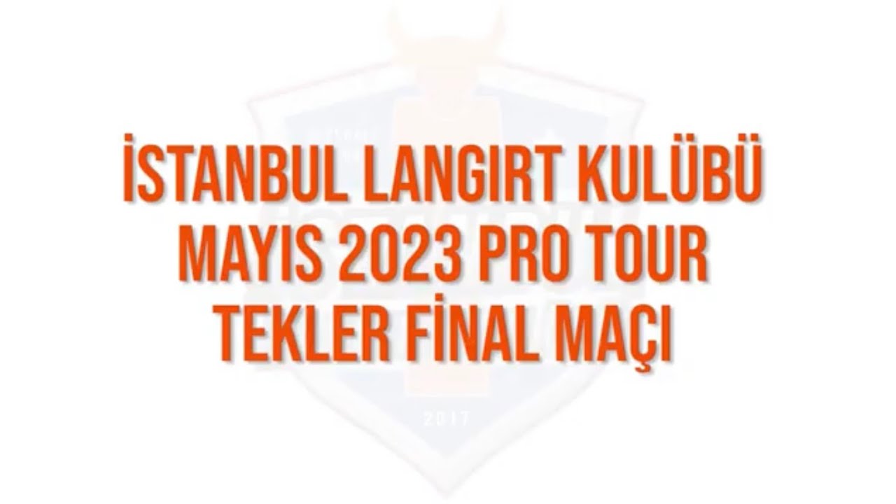 İLK Mayıs 2023 Pro Tour Tekler Finali - Open Singles Final