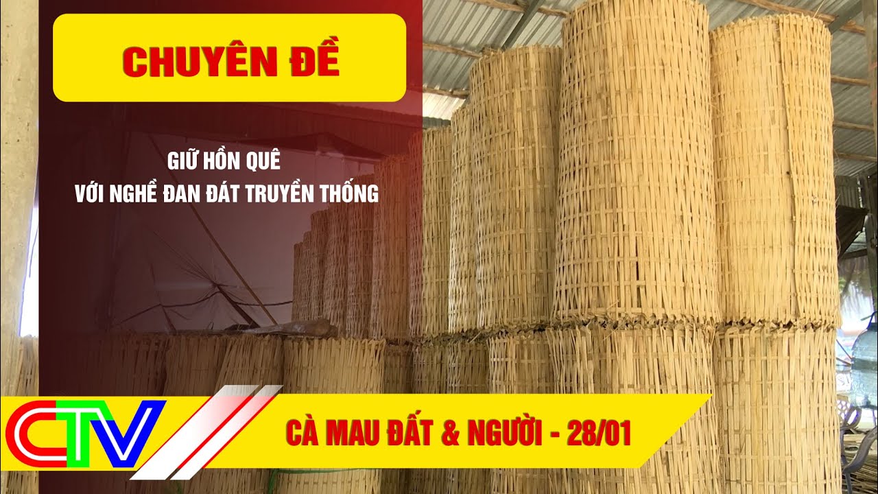 C&Agrave; MAU: ĐẤT V&Agrave; NGƯỜI 28-01-2026 | GIỮ HỒN QU&Ecirc; VỚI NGHỀ ĐAN Đ&Aacute;T TRUYỀN THỐNG