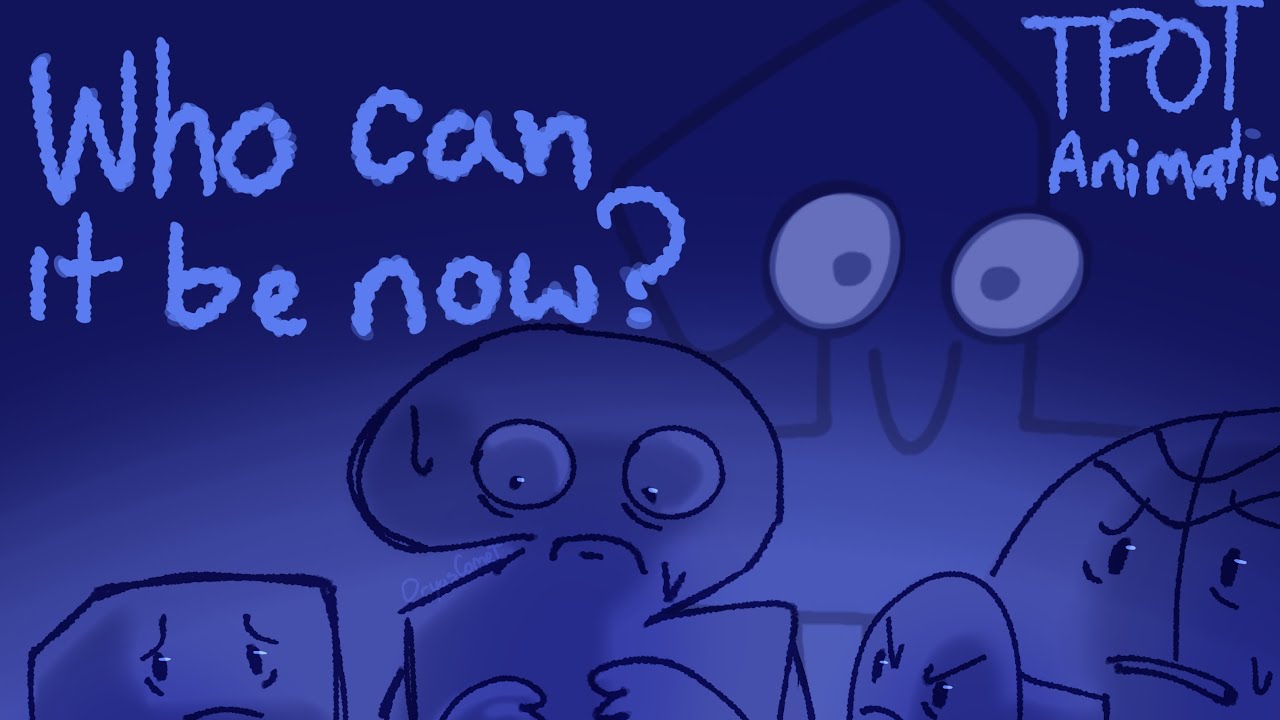 WHO CAN IT BE NOW? (TPOT animatic)