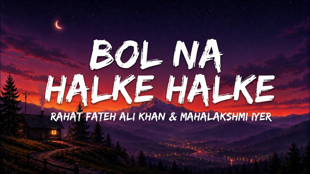 Bol Na Halke Halke - Rahat Fateh Ali Khan & Mahalakshmi Iyer (Lyrics) | Jhoom Barabar Jhoom