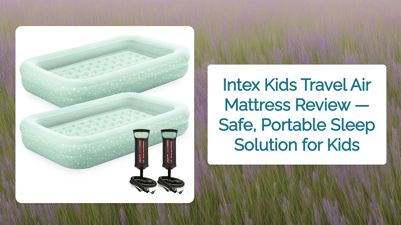 Intex Kids Travel Air Mattress Review — Safe, Portable Sleep Solution for Kids