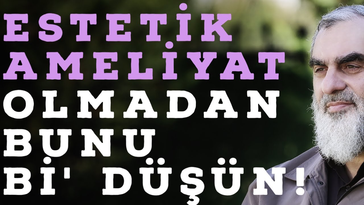 ESTETİK AMELİYAT OLMADAN BUNU Bİ' DÜŞÜN! | Nureddin Yıldız