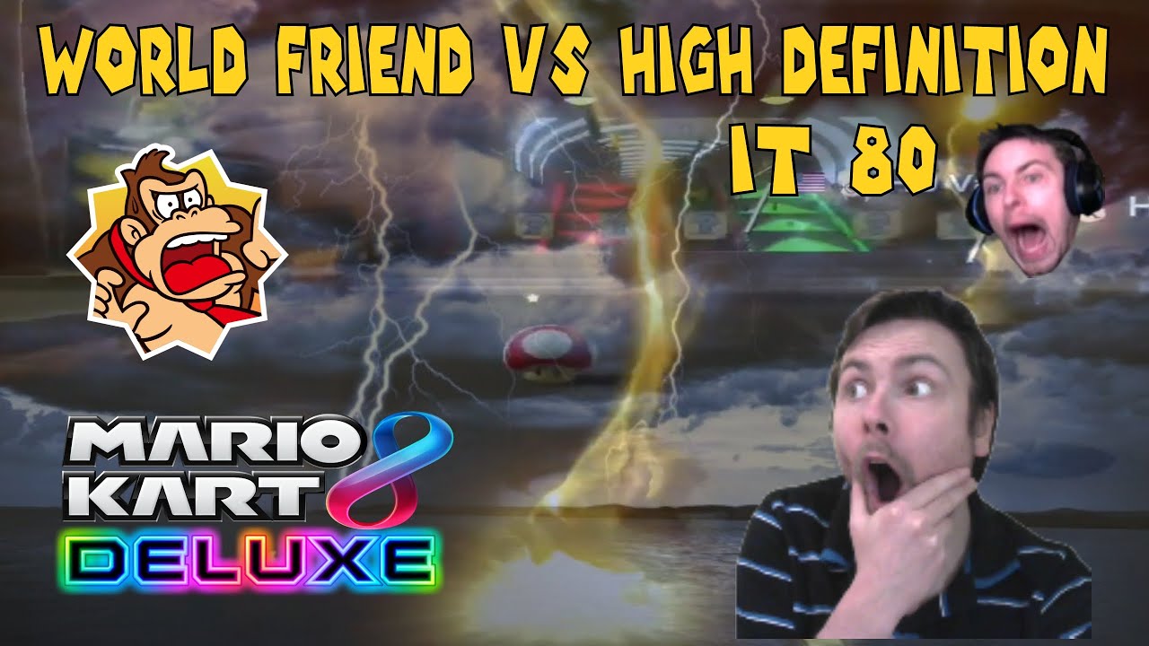 [MK8DX] AMICAL : World Friend vs High Definition | IT #80