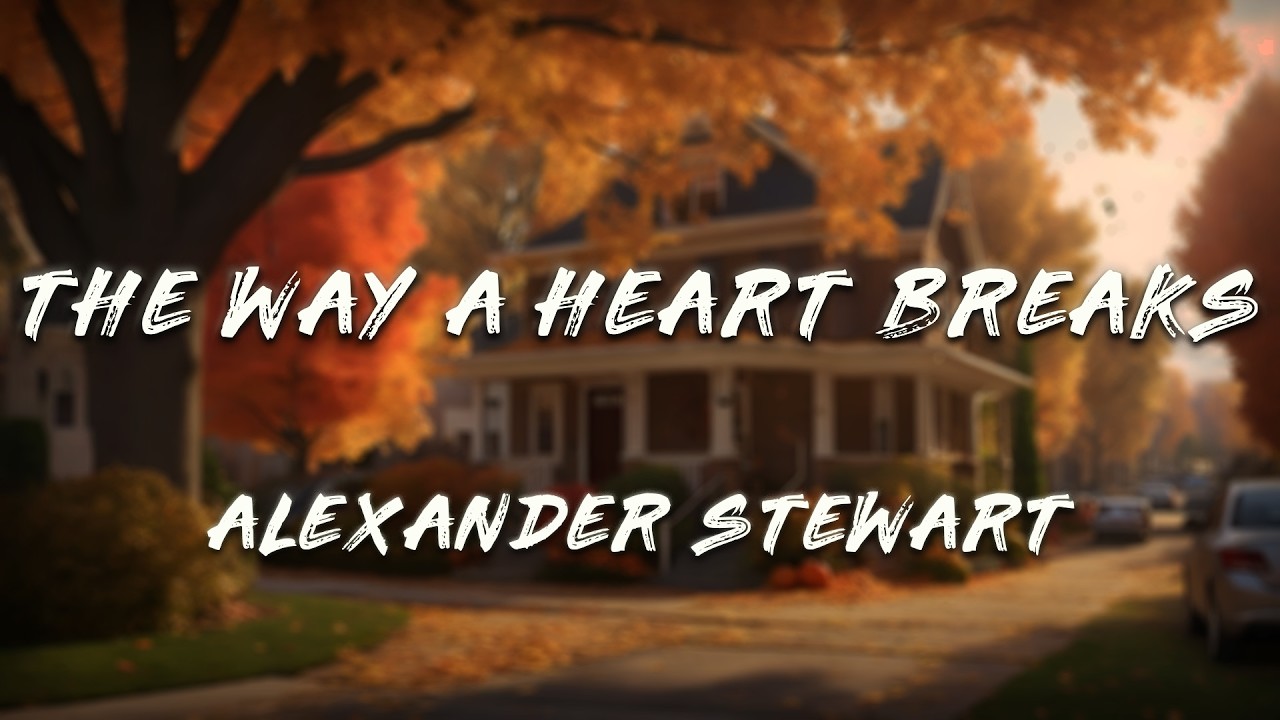 Alexander Stewart - The Way a Heart Breaks (Lyrics)