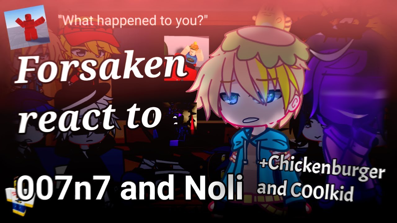 Forsaken React to 007n7 & Noli + Chickenburger & Coolkidd