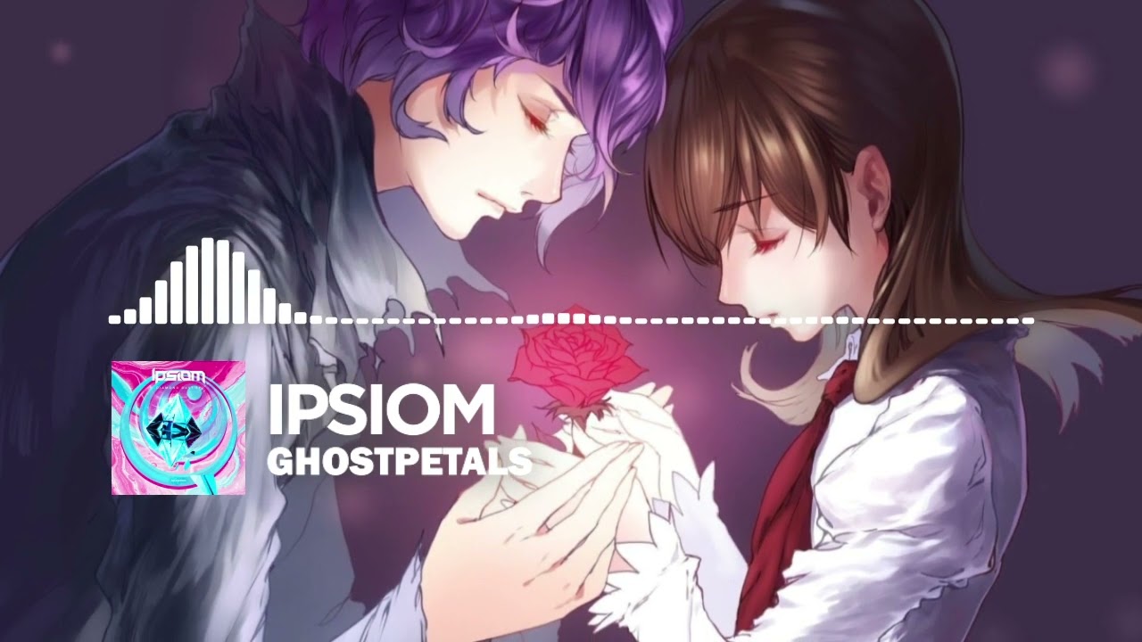 Ipsiom - Ghostpetals [Dubstep]
