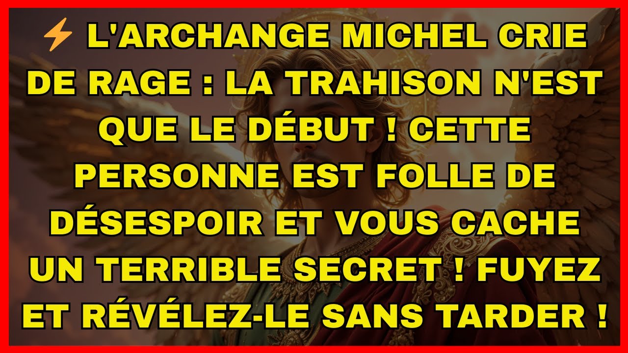 ⚡ L'archange Michel crie de rage : La trahison n'est que le début ! Cette personne est...
