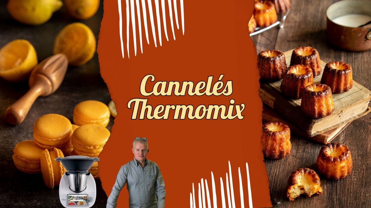 Recette cannelés Thermomix Secret de cuisine