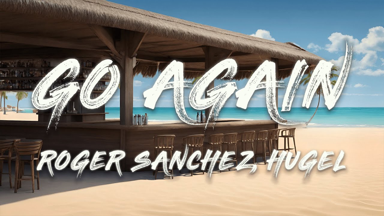 Roger Sanchez, HUGEL - Go Again (Lyrics)