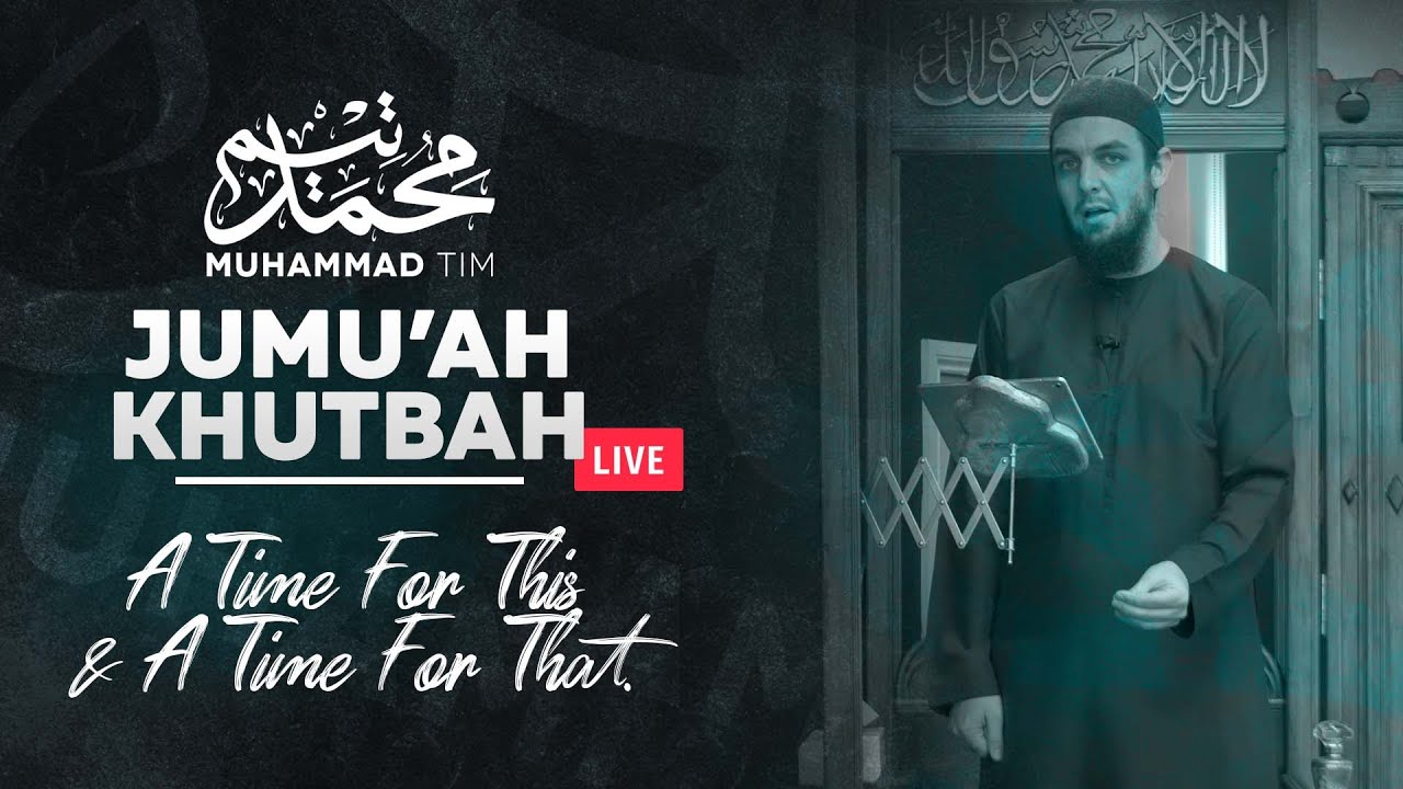 Jumu'ah Khutbah - A Time For This &  A Time For That