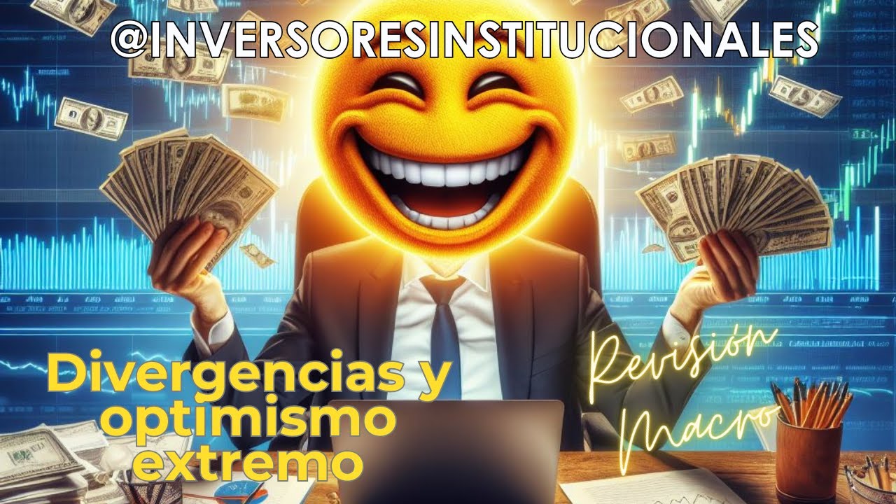 Divergencias y optimismo extremo - Revisión macro