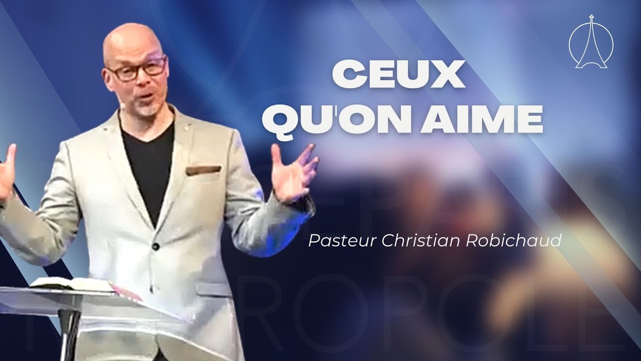 Ceux qu'on aime | Pasteur Christian ROBICHAUD