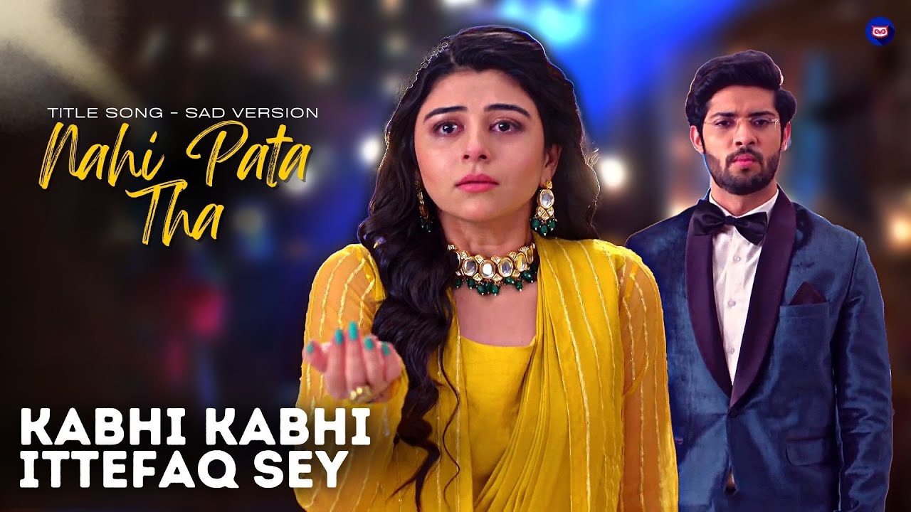 Nahi Pata Tha - Kabhi Kabhi Ittefaq Se | Title Song (Sad Version) #kkis