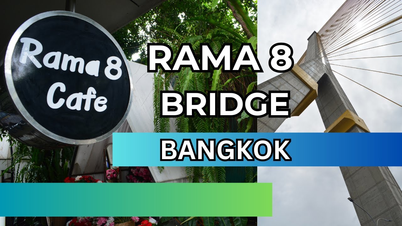 RAMA 8 BRIDGE & RAMA 8 CAFE BANGKOK