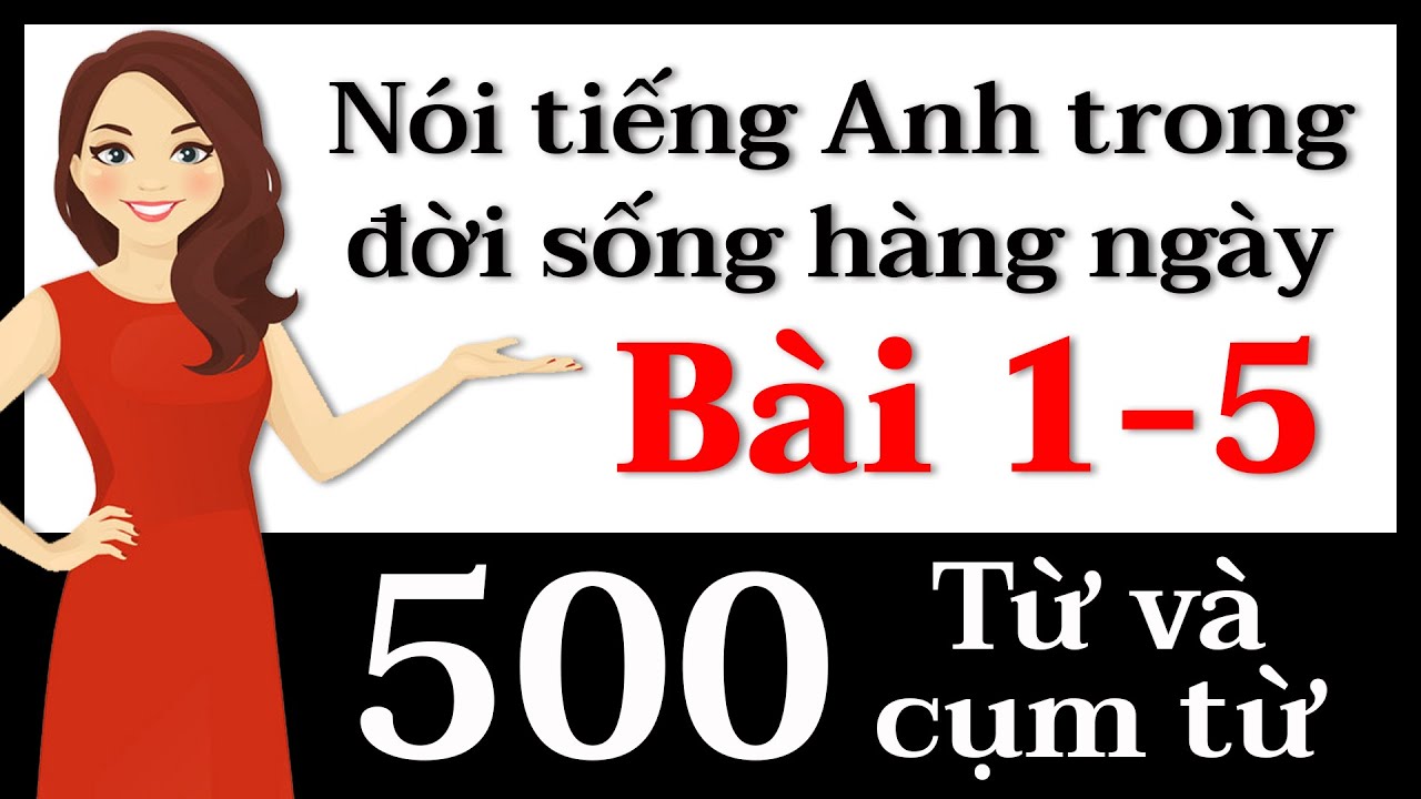 500 Từ và cụm từ tiếng Anh - Bài 1-5: Nói tiếng Anh!