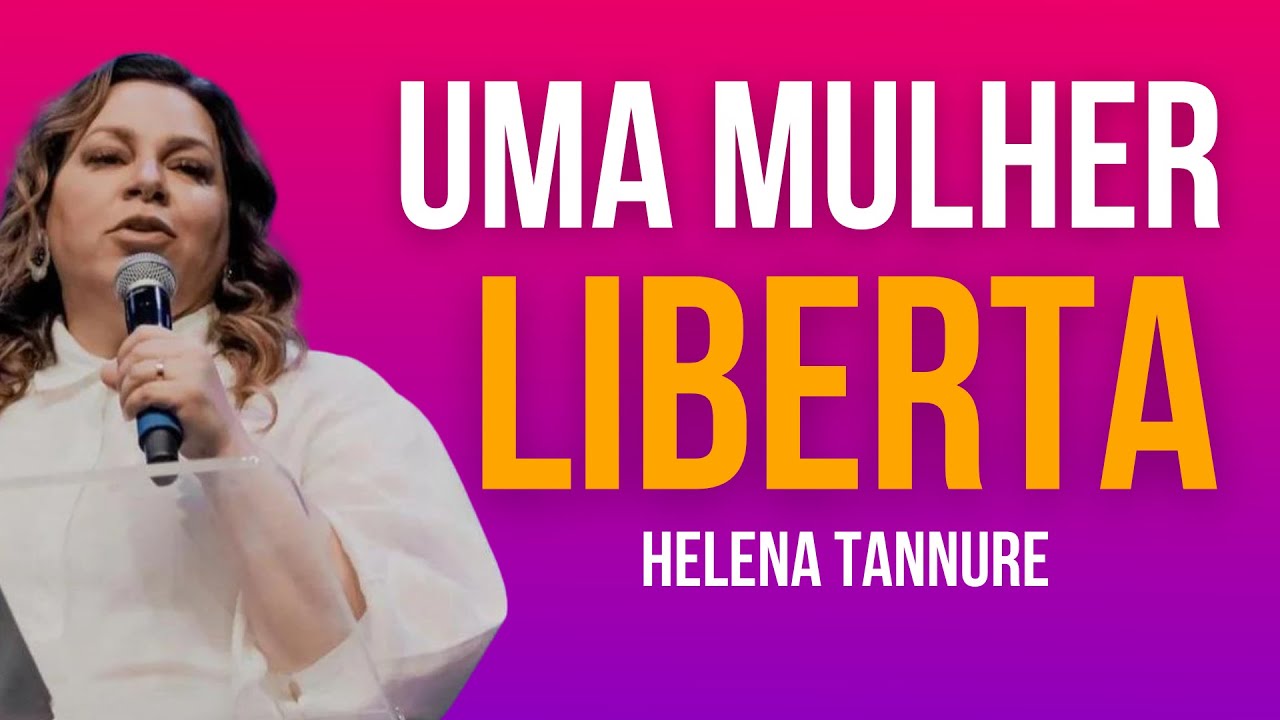 HELENA TANNURE | LIBERTAÇÃO PARA A SUA VIDA