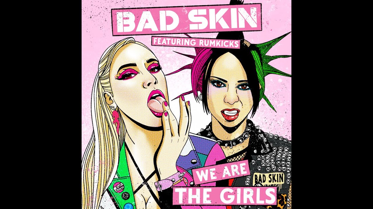 Bad Skin - We Are The Girls feat: Rumkicks (Official Video)