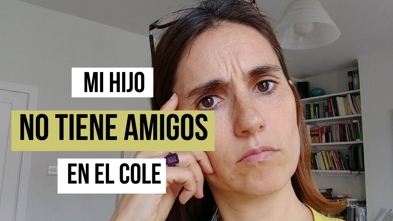 😥Mi hijo NO tiene AMIGOS en el cole