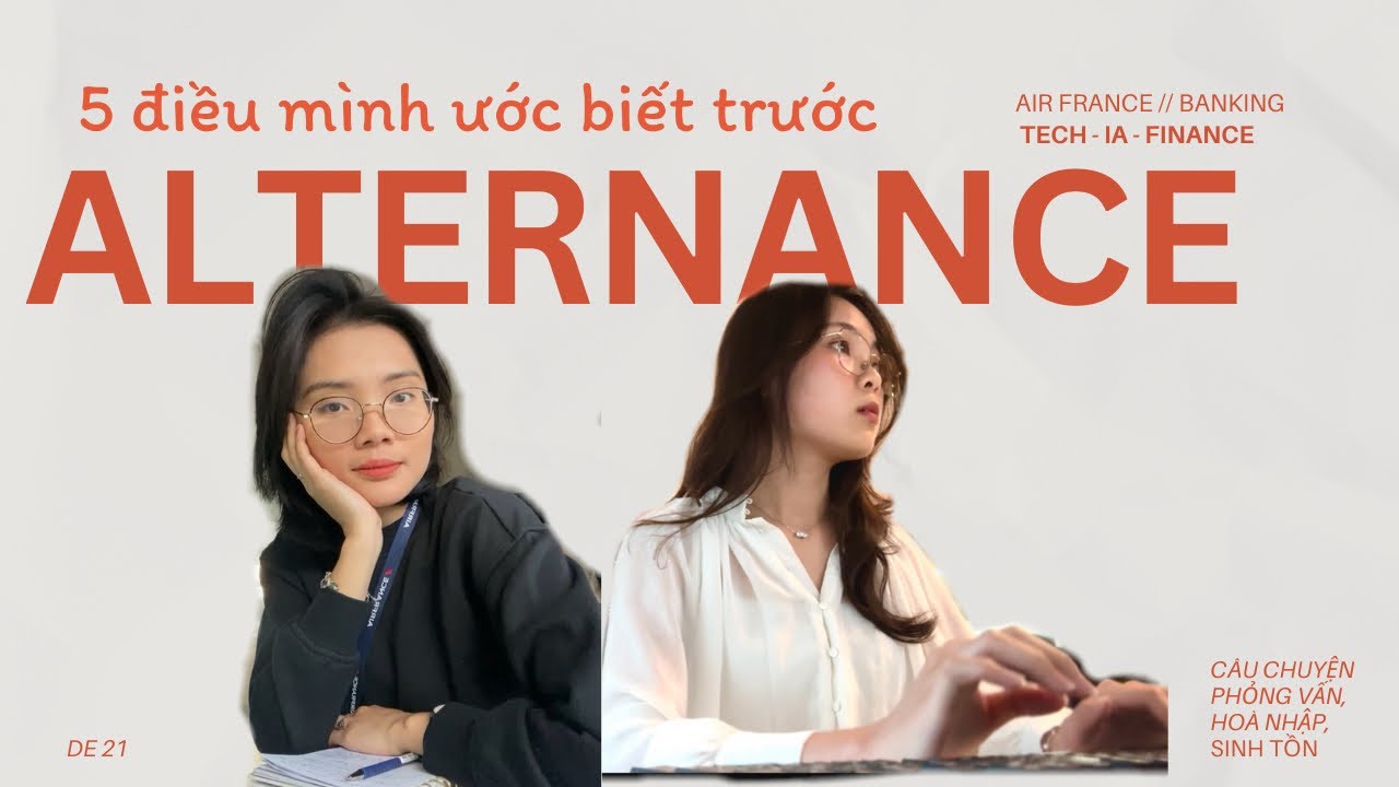 Alternance | 5 điều m&igrave;nh ước biết trước - phỏng vấn, ho&agrave; nhập, c&acirc;n bằng | du học Ph&aacute;p