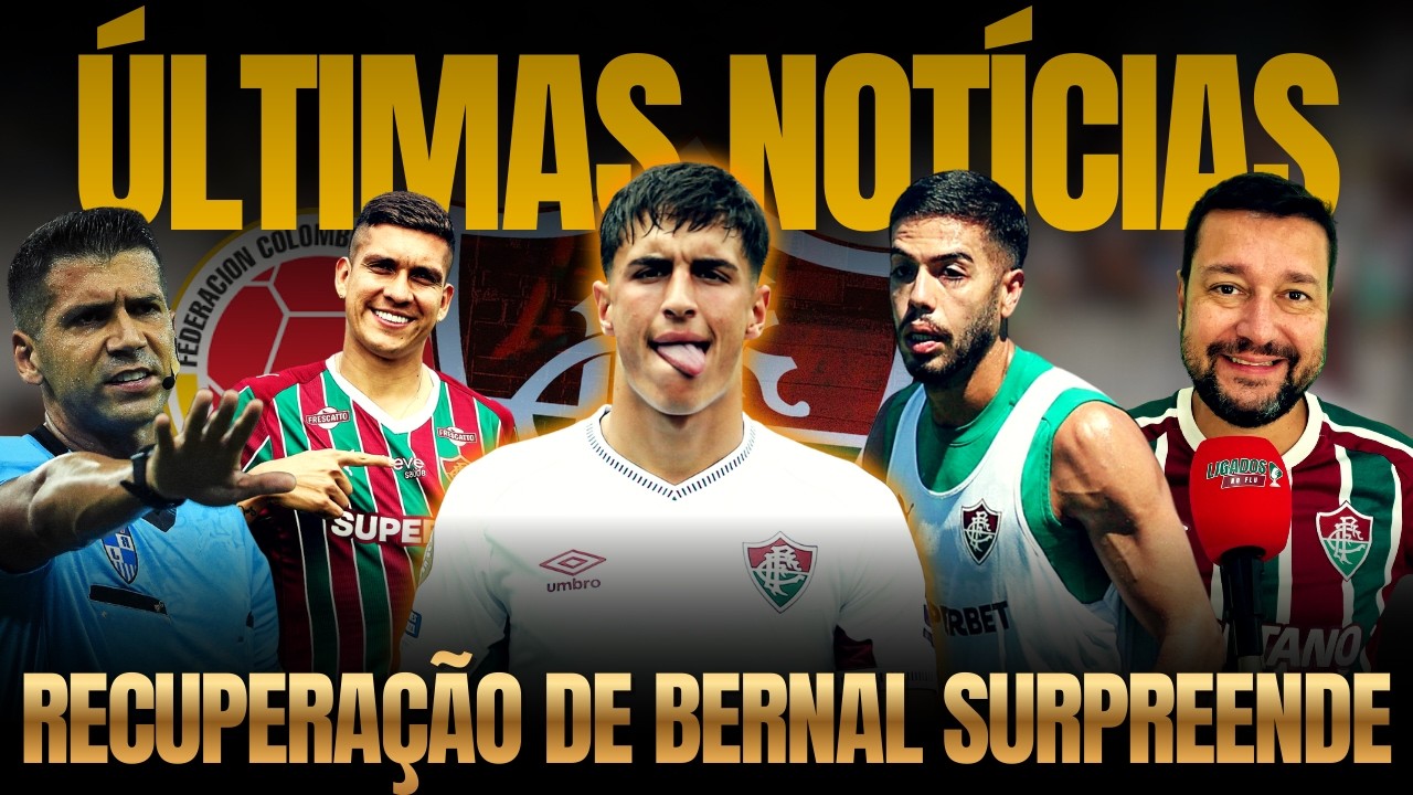 🚨DIA DE BOAS NOTÍCIAS NO FLU. NONATO DE VOLTA. BERNAL NA TRANSIÇÃO. REFORÇO CONVOCADO? ARBITRAGEM.