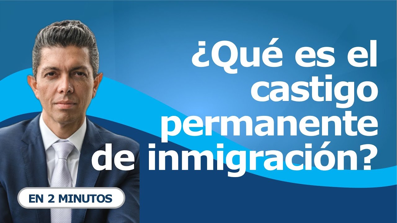 ¿Qué es el castigo permanente de inmigración?