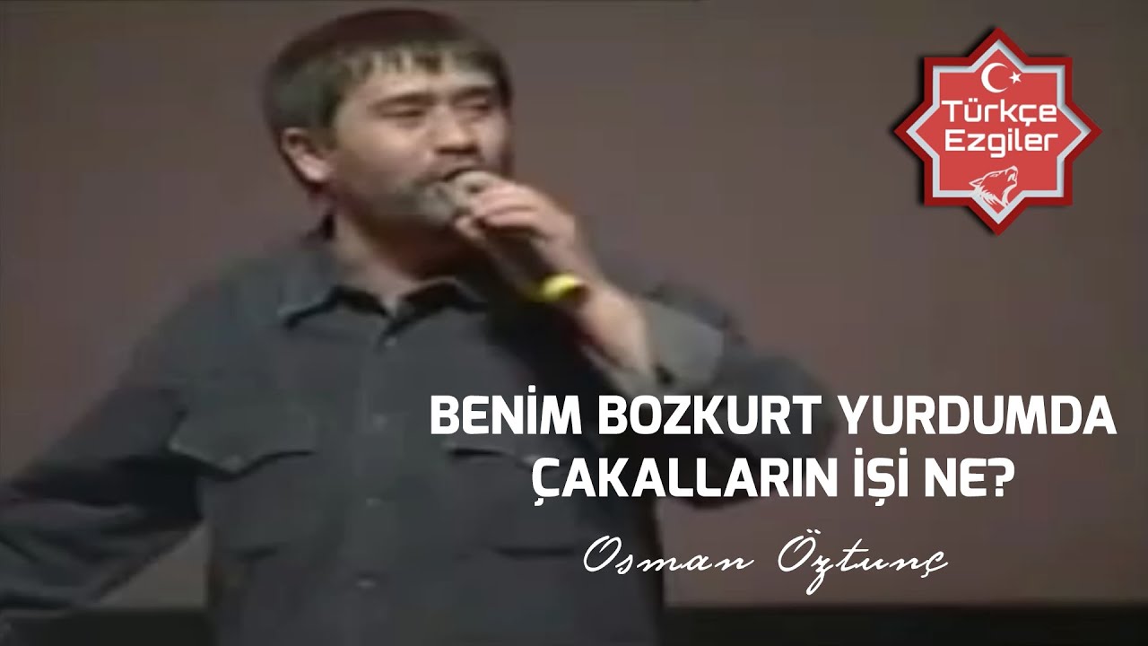 Benim Bozkurt Yurdumda &Ccedil;akalların işi ne?   |   Osman &Ouml;ztun&ccedil; | T&uuml;rk'&ccedil;e Ezgiler