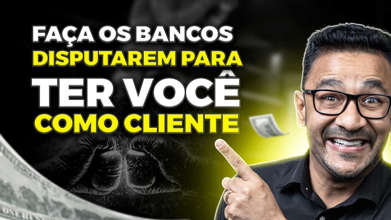 Como fazer os bancos disputarem para ter você como cliente!! Estratégias Infalíveis
