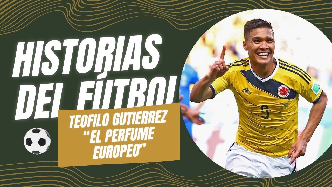 Historias del Fútbol - Capítulo 3: El 'Perfume europeo', la superación de Teófilo Gutiérrez