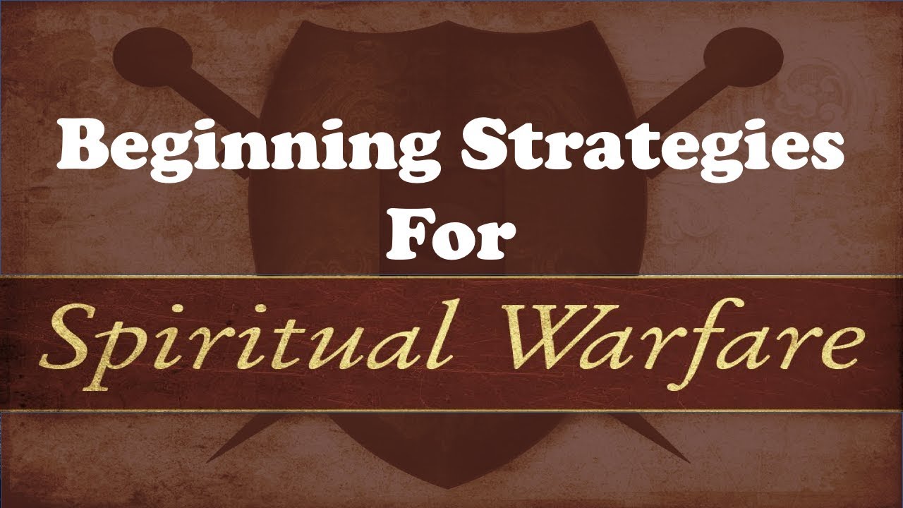 BEGINNING STRATEGIES FOR SPIRITUAL WARFARE