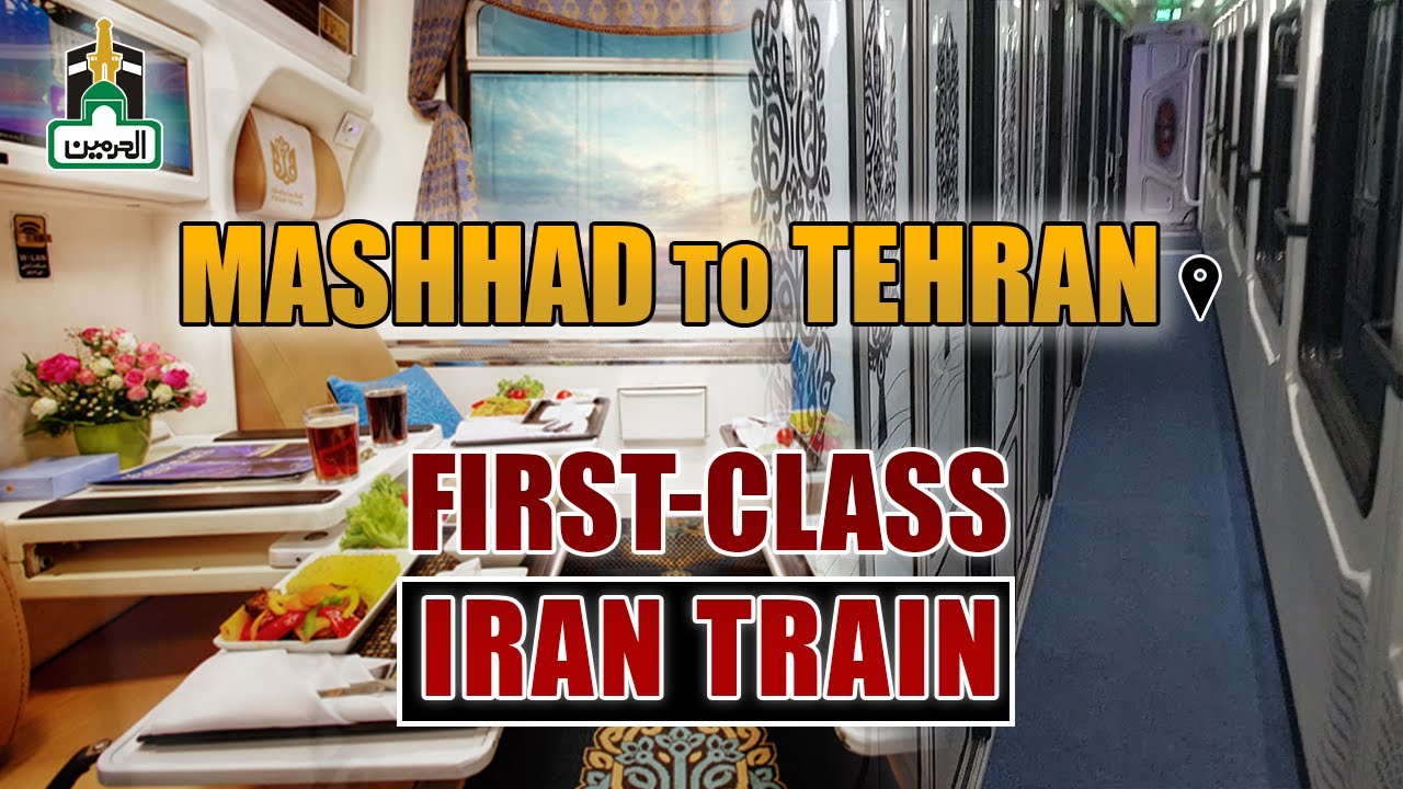 MASHHAD TO TEHRAN TRAVEL BY FIRST CLASS IRAN TRAIN | AL-HARAMAIN TRAVELS