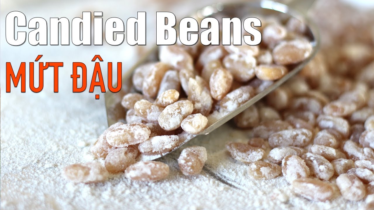MỨT ĐẬU, Cách làm mứt đậu mềm dẻo và không bị sượng (Candied beans)