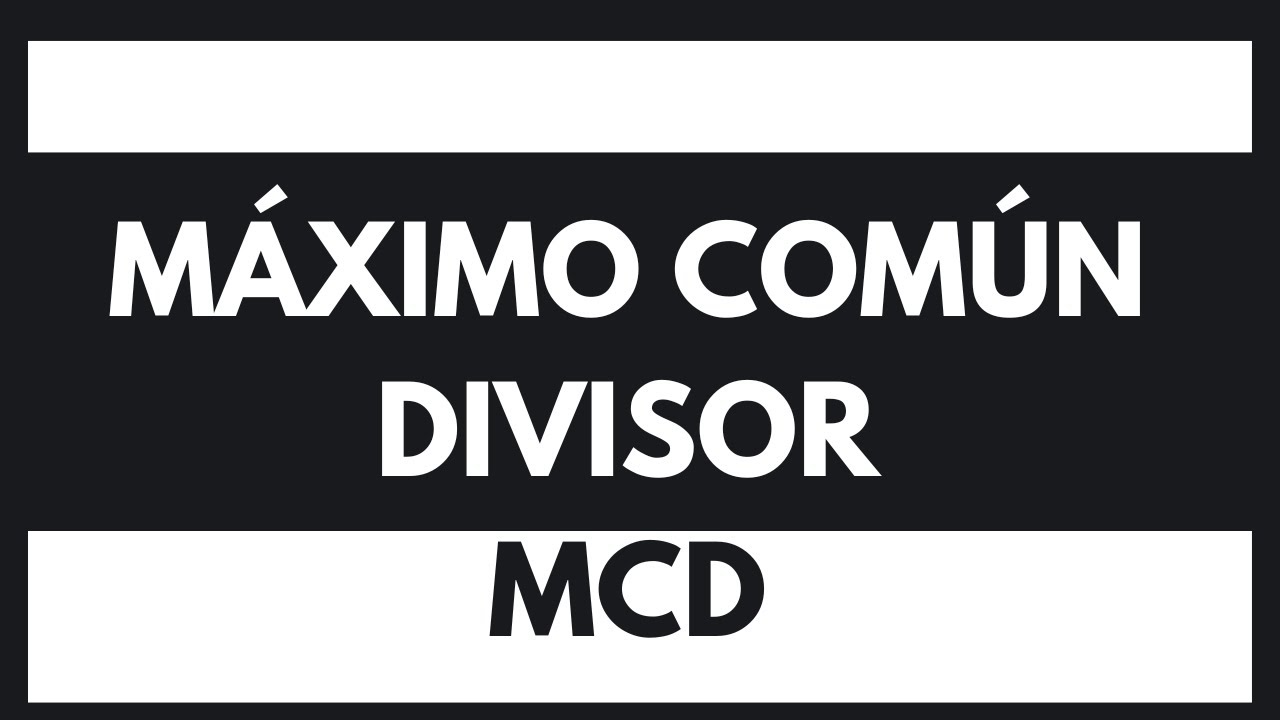 😐 MÁXIMO COMÚN DIVISOR / MCD / BIEN EXPLICADO