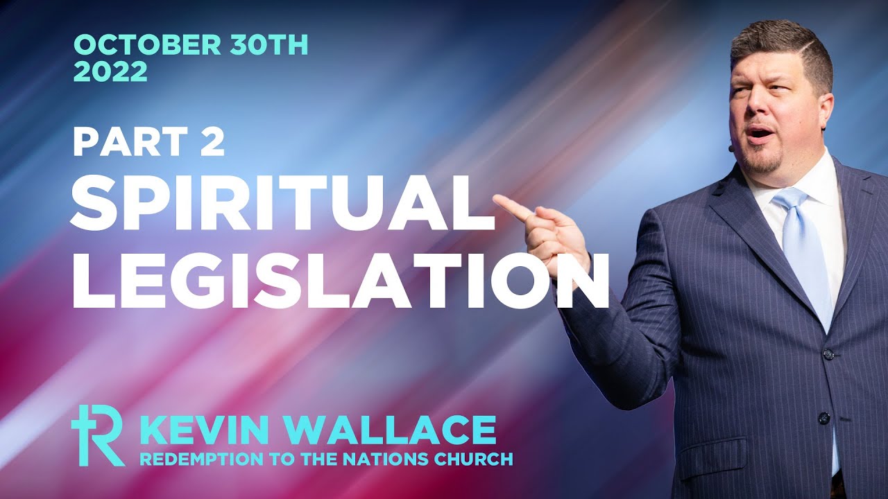 Spiritual Legislation: Part 2 | Kevin Wallace