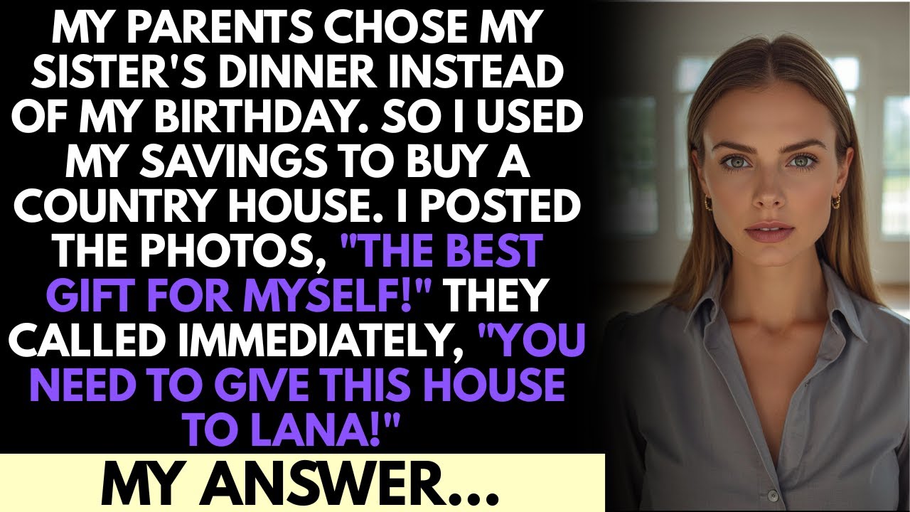 Parents Chose My Sister'S Dinner Instead Of My Birthday. So I Bought A Country House And Posted...