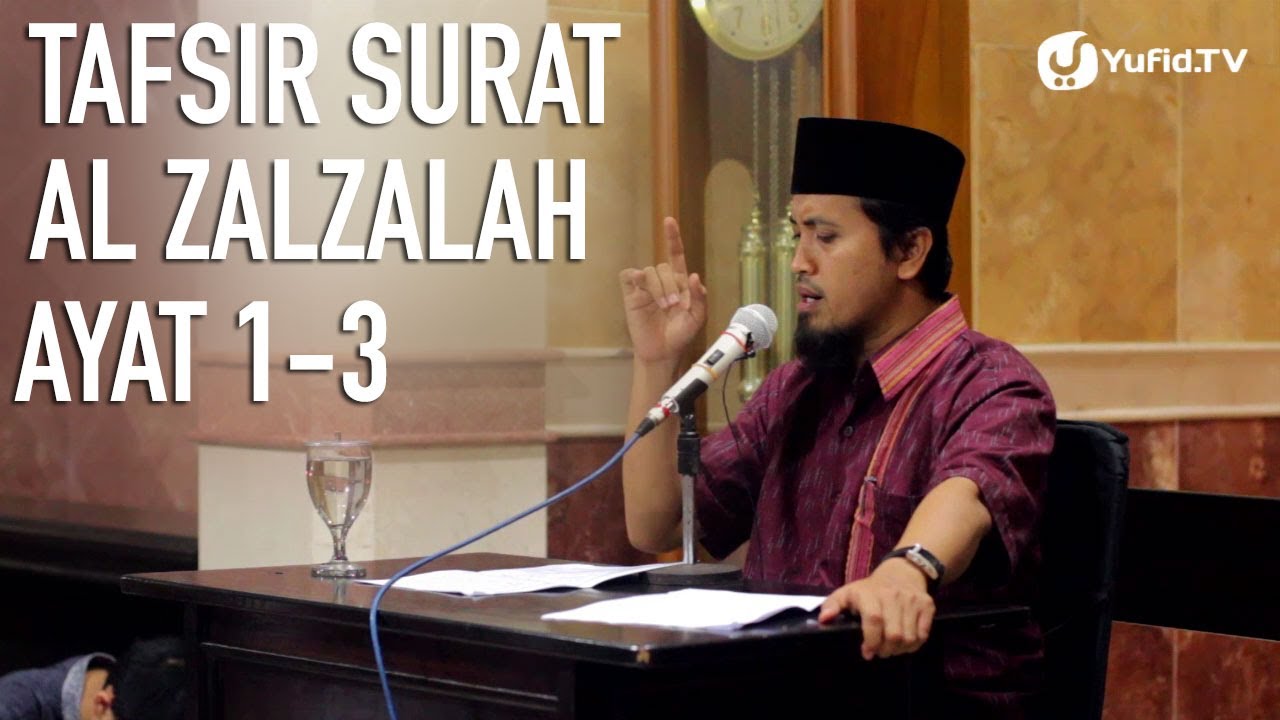 Kajian Tafsir Al Quran: Tafsir  Surat Al Zalzalah Ayat 1,2,3 - Ustadz Abdullah Zaen, MA