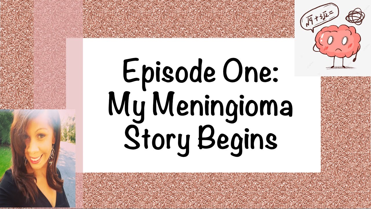 Episode One: My Meningioma Story Begins
