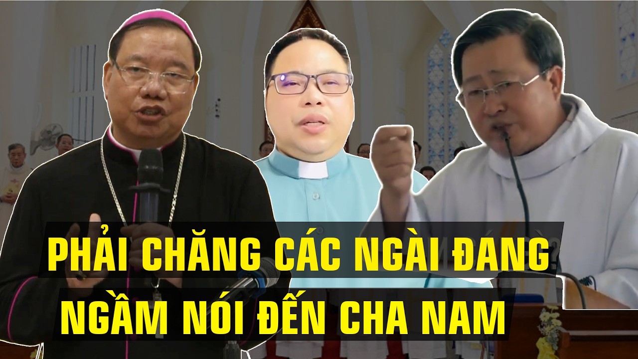 KHÔNG PHẢI NÓI THẰNG NHƯNG PHẢI CHẮC CÁC NGÀI ĐANG NGẦM NHẮC ĐẾN CHA NAM VÀ VIỆC LÀM CỦA CHA?