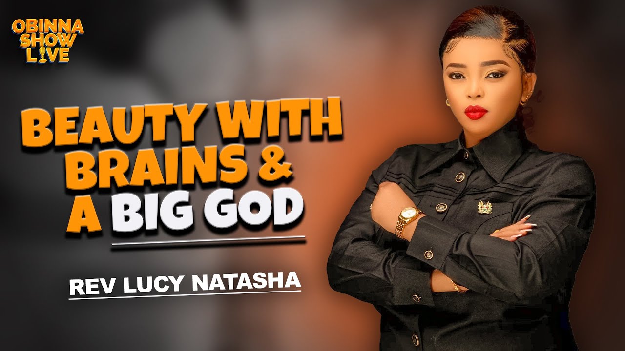 OBINNA SHOW LIVE: BEAUTY WITH BRAINS & BIG GOD - Rev. Lucy Natasha