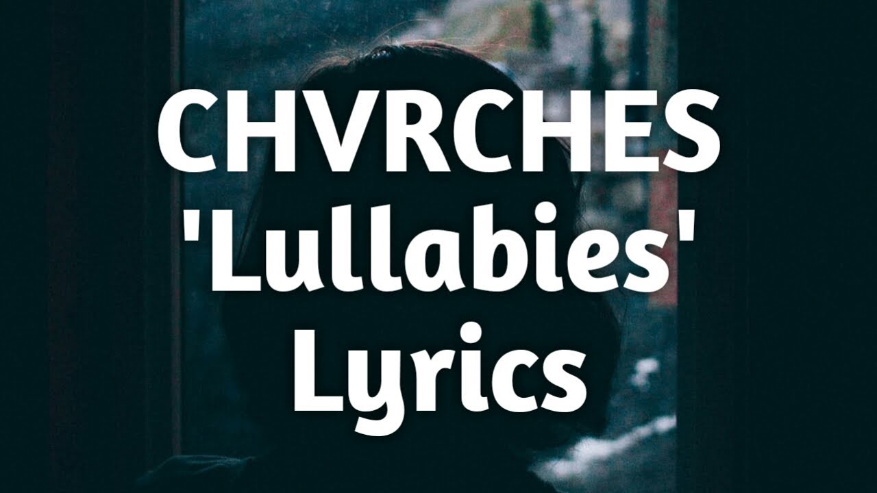 CHVRCHES - Lullabies (Lyrics)🎵