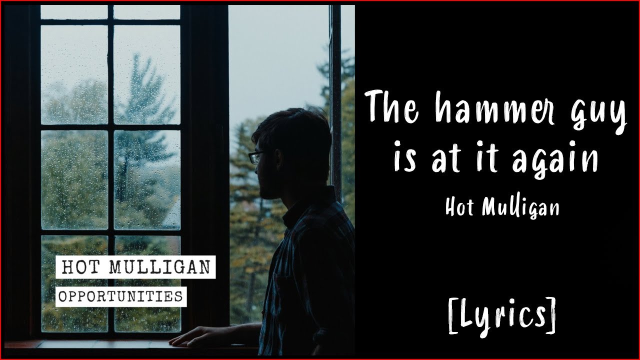 Hot Mulligan - The Hammer Guy Is at It Again [Lyrics]