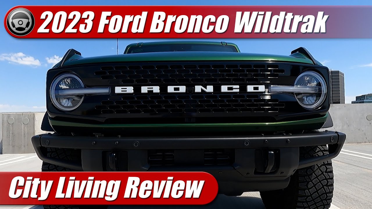 2023 Ford Bronco Wildtrak: City Living Review