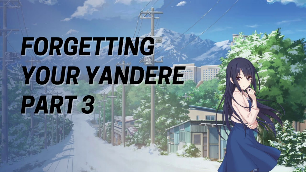 Forgetting Your Yandere Part 3