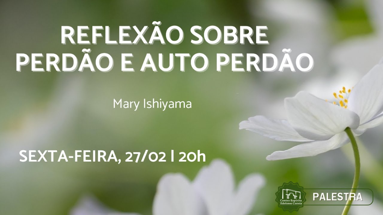 Reflexão sobre o perdão e o auto perdão - Mary Ishiyama - Palestra - 27/02/2026