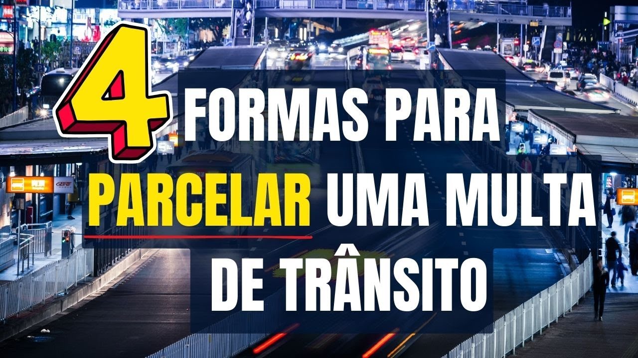 4 FORMAS PARA PARCELAR UMA MULTA DE TR&Acirc;NSITO