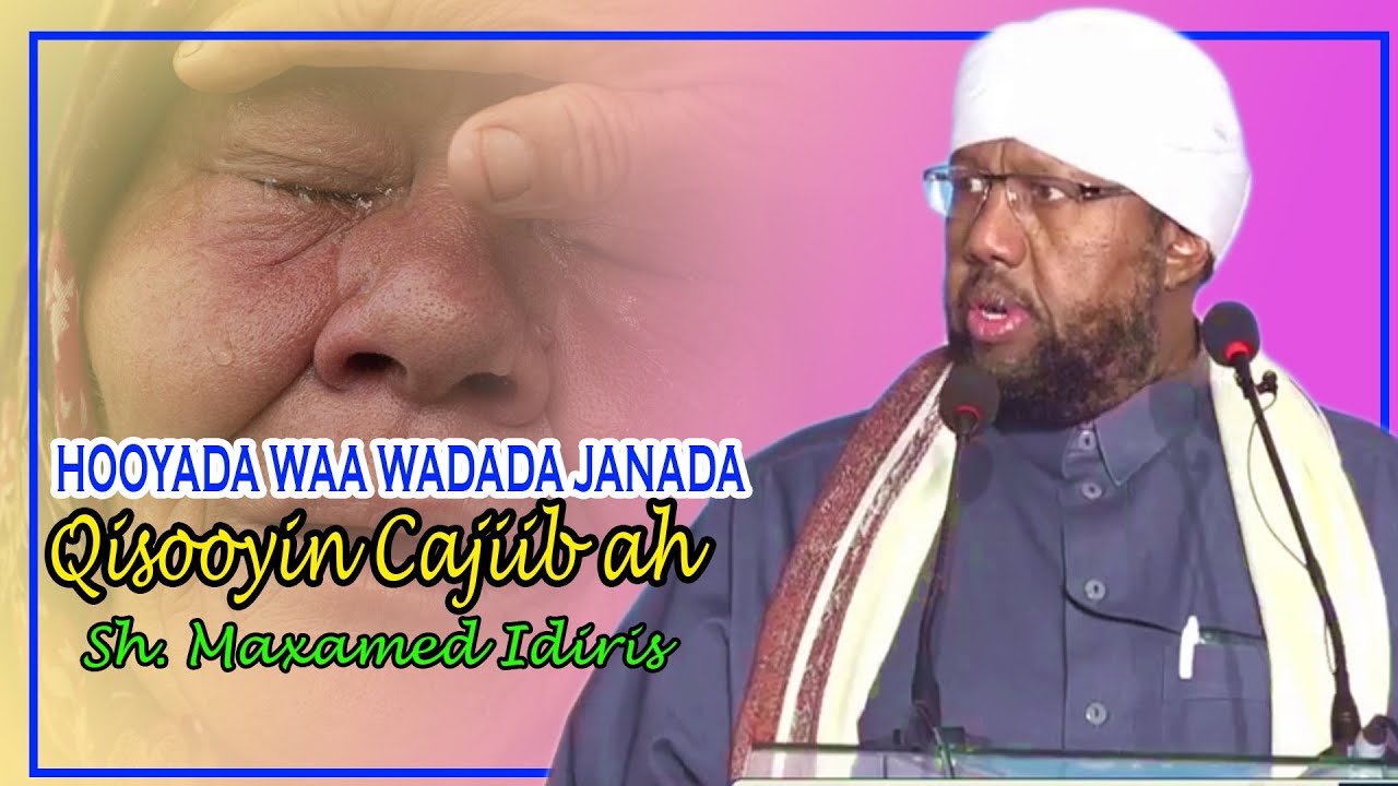QISOOYIN CAJIIBA AH | HOOYADA WAA WADADA JANADA || Sh Maxamed Idiris