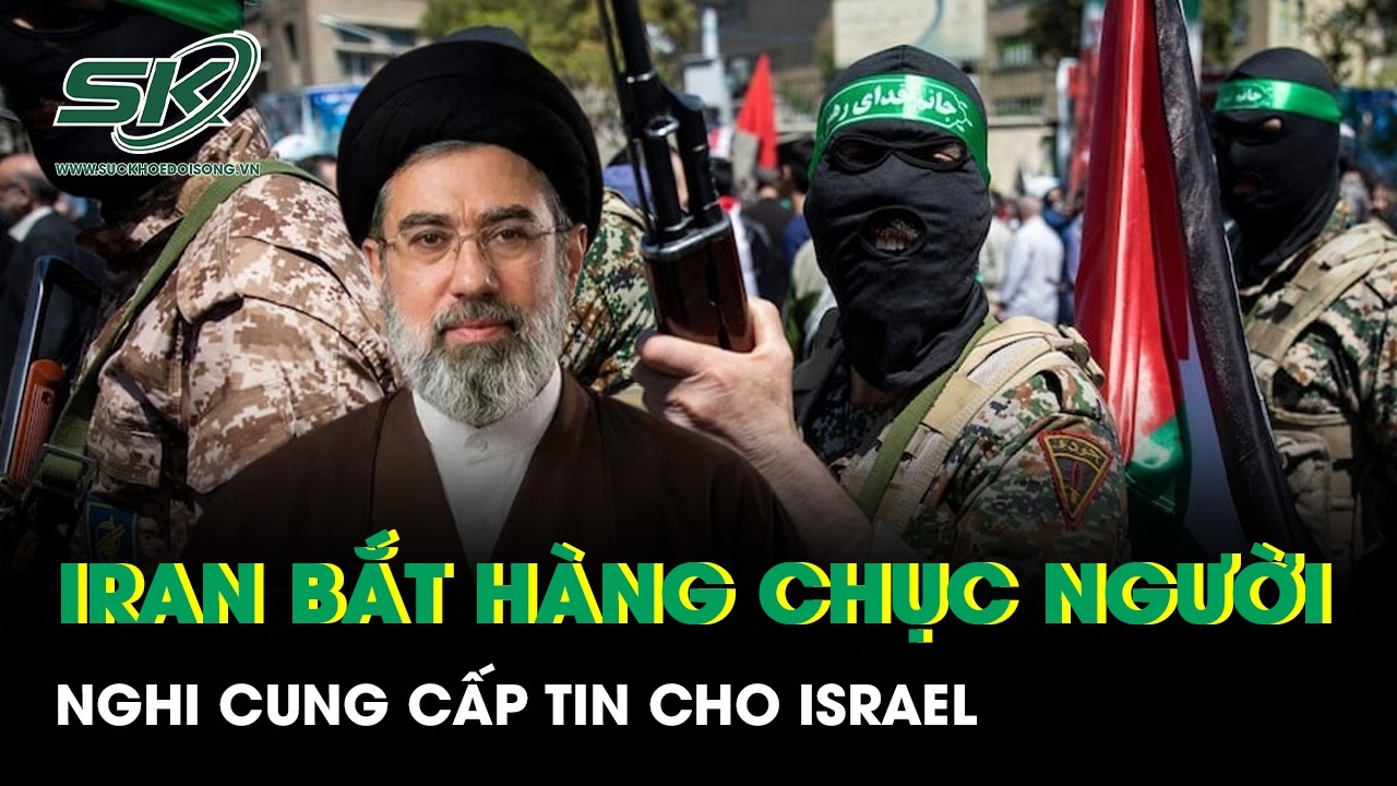 Iran bắt hàng chục người nghi cung cấp tin cho Israel, dập tắt tin đồn về tân Lãnh tụ Tối cao