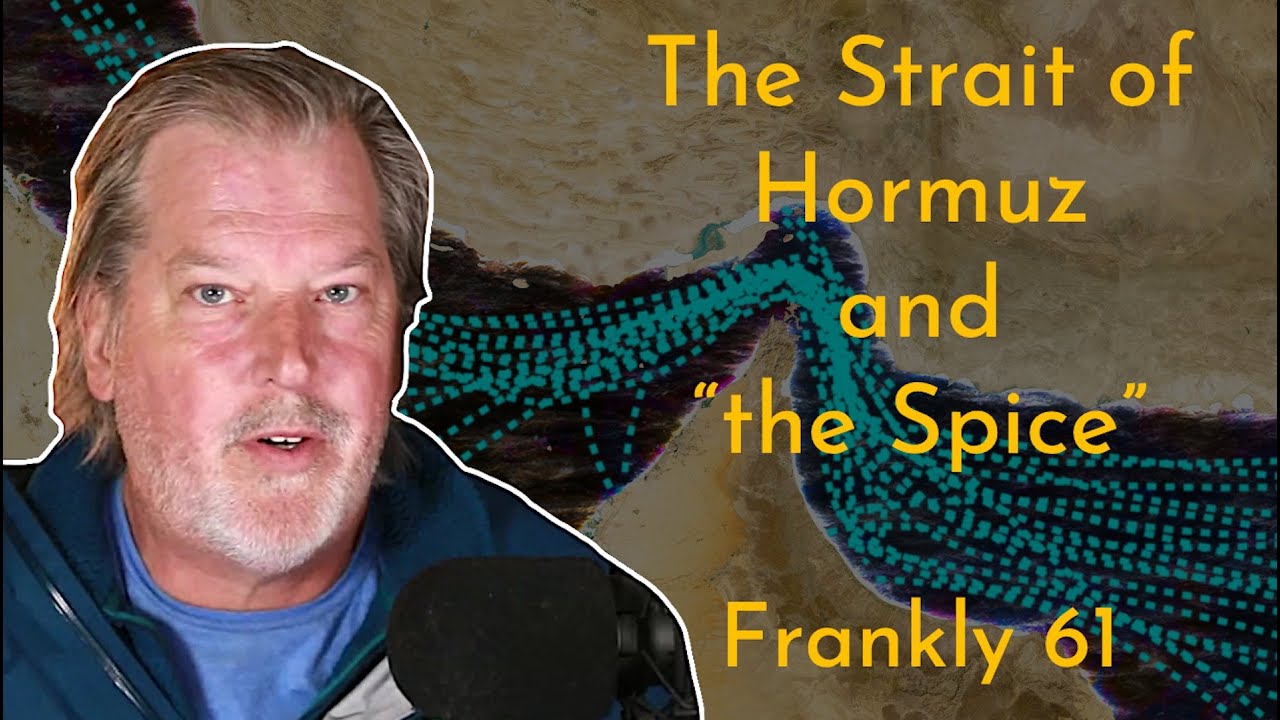 The Strait of Hormuz and ‘the Spice’ | Frankly #61