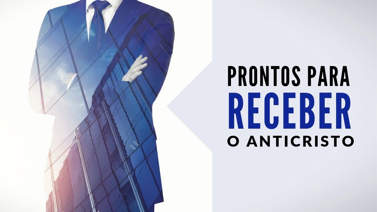 Prontos para receber o Anticristo