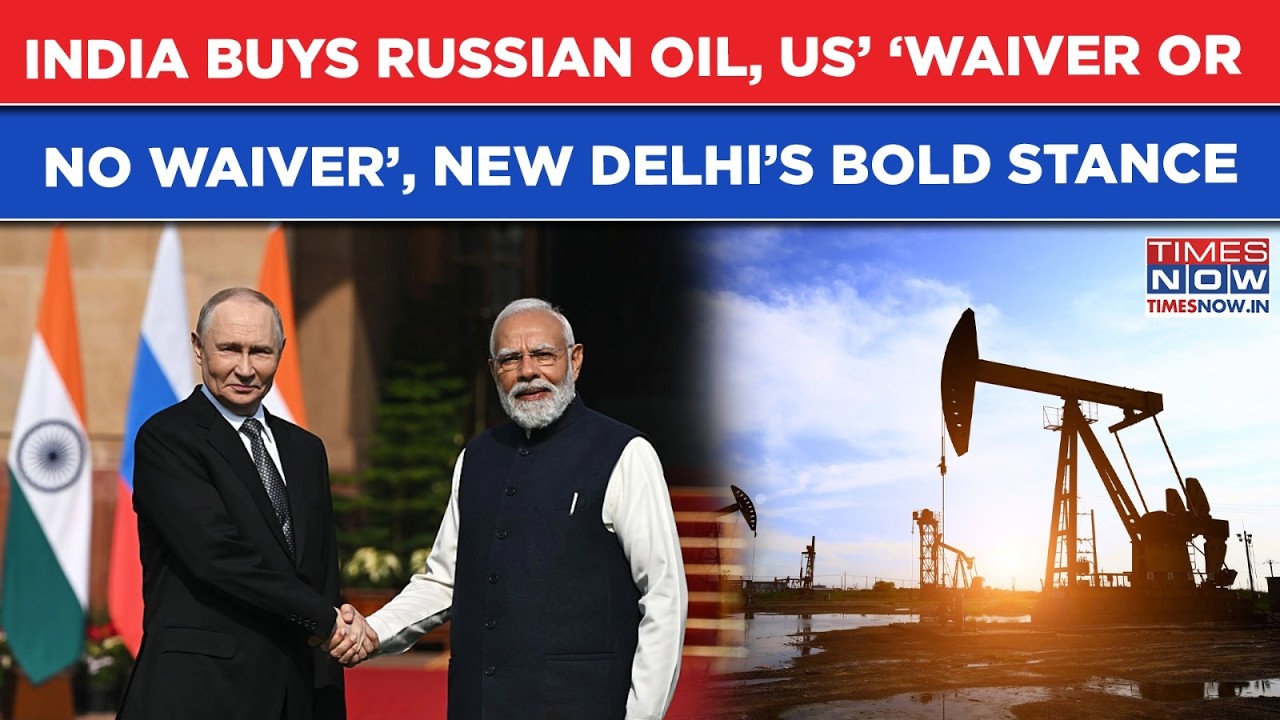 India Buys Russian Oil US' 'Waiver Or, No Waiver', New Delhi Now Officially Takes Bold Stance
